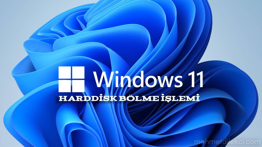 Windows 11 Harddisk Bölme İşlemi Nasıl Yapılır?